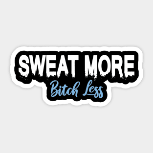 Sweat more, Bitch Less Sticker